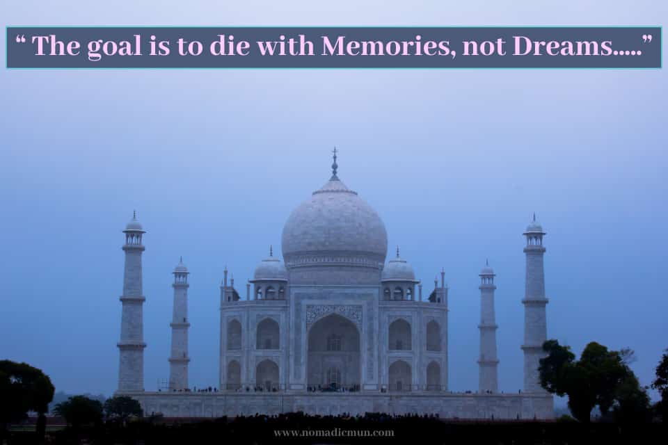 100 Best Travel Quotes with Photos 23 The Goal Is To Die With Memories Not Dreams